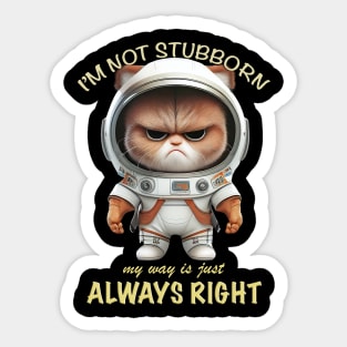 Cat Kitten I'm Not Stubborn My Way Is Just Always Right Cute Adorable Funny Quote Sticker